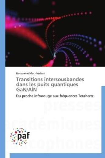 Couverture du livre « Transitions intersousbandes dans les puits quantiques GaN/AIN » de Houssaine Machhadani aux éditions Presses Academiques Francophones