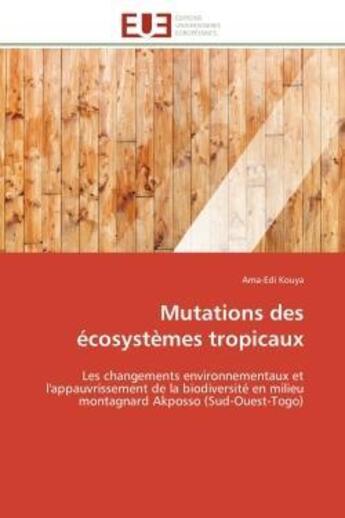 Couverture du livre « Mutations des ecosystemes tropicaux - les changements environnementaux et l'appauvrissement de la bi » de Kouya Ama-Edi aux éditions Editions Universitaires Europeennes