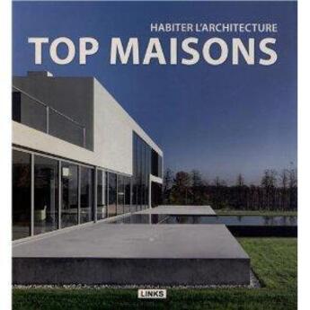 Couverture du livre « Habiter l'architecture ; top maisons » de Carles Broto aux éditions Links