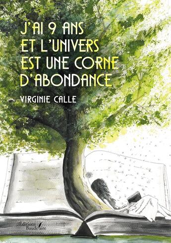 Couverture du livre « J'ai 9 ans et l'Univers est une corne d'abondance » de Virginie Calle aux éditions Baudelaire