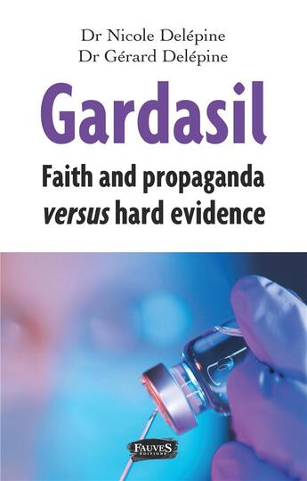 Couverture du livre « Gardasil ; faith and propaganda versus hard evidence » de Nicole Delepine et Gerard Delepine aux éditions Fauves