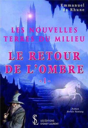 Couverture du livre « Les nouvelles terres du milieu - tome 1 - le retour de l'ombre » de De Rhune Emmanuel aux éditions Sydney Laurent