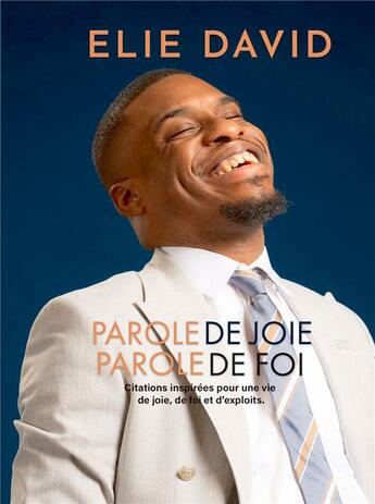 Couverture du livre « Parole de joie parole de foi : citations inspirées pour une vie de joie, de foi et d'exploits » de Elie David aux éditions Bookelis