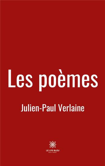 Couverture du livre « Les poèmes » de Verlaine Julien-Paul aux éditions Le Lys Bleu