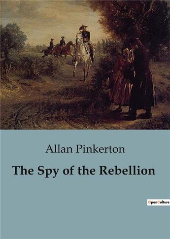 Couverture du livre « The Spy of the Rebellion » de Allan Pinkerton aux éditions Culturea