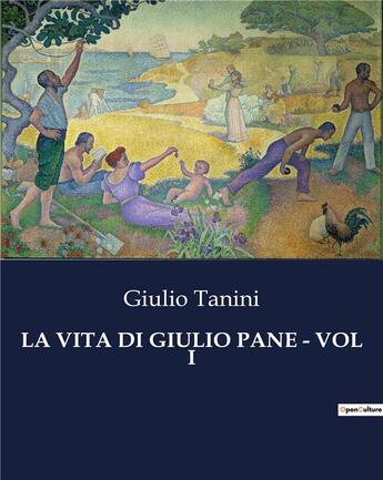 Couverture du livre « LA VITA DI GIULIO PANE - VOL I » de Tanini Giulio aux éditions Culturea