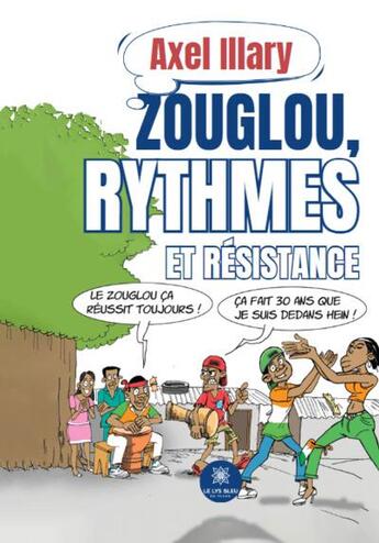 Couverture du livre « Zouglou, rythmes et résistance » de Axel Illary aux éditions Le Lys Bleu