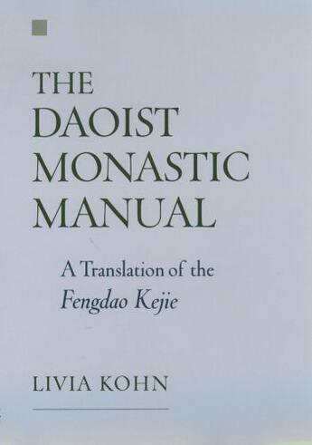 Couverture du livre « The Daoist Monastic Manual: A Translation of the Fengdao Kejie » de Kohn Livia aux éditions Oxford University Press Usa