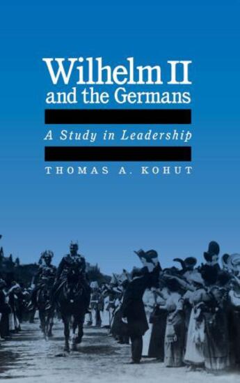 Couverture du livre « Wilhelm II and the Germans: A Study in Leadership » de Kohut Thomas A aux éditions Oxford University Press Usa