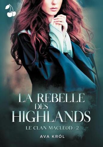 Couverture du livre « Le clan macleod Tome 2 : la rebelle des Highlands » de Ava Krol aux éditions Cherry Publishiing