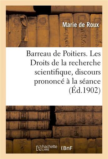 Couverture du livre « Barreau de poitiers. les droits de la recherche scientifique, discours prononce a la seance » de Roux Marie aux éditions Hachette Bnf