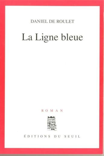 Couverture du livre « La ligne bleue » de Daniel De Roulet aux éditions Seuil