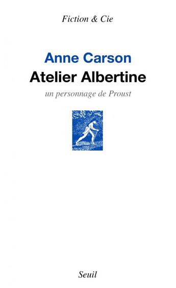 Couverture du livre « Atelier Albertine ; un personnage de Proust » de Anne Carson aux éditions Seuil