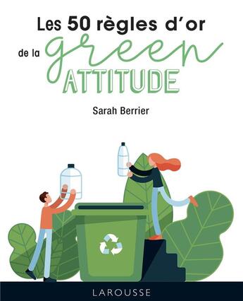 Couverture du livre « Les 50 règles d'or de la green attitude » de Sarah Berrier aux éditions Larousse