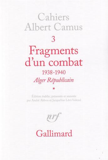 Couverture du livre « Cahiers Albert Camus t.3 ; fragments d'un combat (1938-1940) t.1 » de Albert Camus aux éditions Gallimard