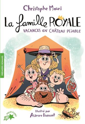 Couverture du livre « La famille royale Tome 1 : vacances en château pliable » de Aurore Damant et Christophe Mauri aux éditions Gallimard-jeunesse