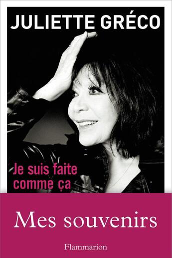 Couverture du livre « Je suis faite comme ça » de Juliette Greco aux éditions Flammarion