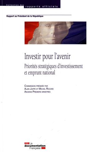 Couverture du livre « Investir pour l'avenir ; priorités stratégiques d'investissement et emprunt national » de Michel Rocard et Alain Juppe aux éditions Documentation Francaise