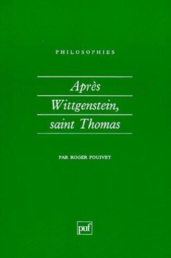 Couverture du livre « Après Wittgenstein saint Thomas » de Roger Pouivet aux éditions Puf