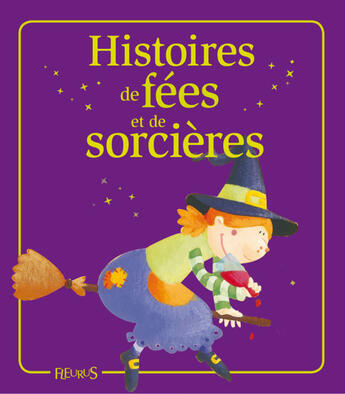 Couverture du livre « Histoires de fées et de sorcières » de Eleonore Cannone et Mireille Valant et Elisabeth Gausseron et Marie Petitcuenot et Florence Vandermaliere aux éditions Fleurus