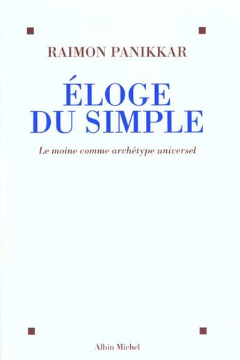 Couverture du livre « Eloge du simple - le moine comme archetype universel » de Raimon Panikkar aux éditions Albin Michel