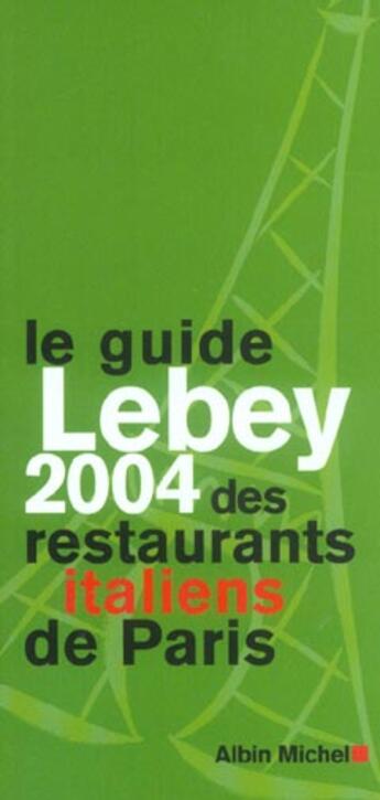 Couverture du livre « Le guide lebey 2004 des restaurants italiens de paris - 165 restaurants choisis, visites, decrits et (édition 2004) » de Claude Lebey aux éditions Albin Michel