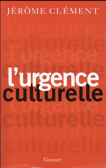 Couverture du livre « L'urgence culturelle » de Jérôme Clément aux éditions Grasset