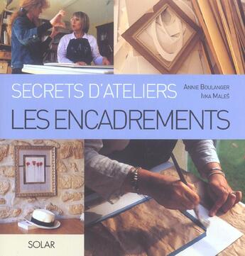 Couverture du livre « Les encadrements - secrets d'ateliers » de Males/Boulanger aux éditions Solar