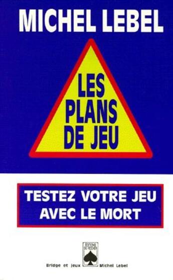 Couverture du livre « Les plans de jeu, testez votre jeu avec le mort » de Michel Lebel aux éditions Rocher