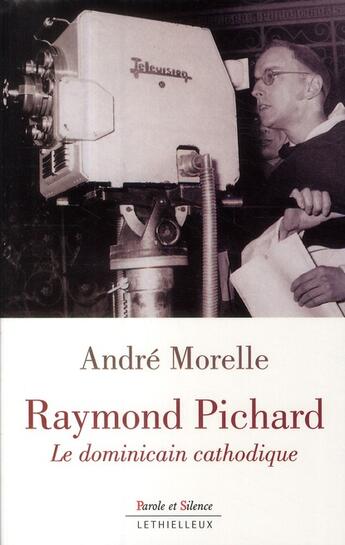 Couverture du livre « Raymond Pichard ; le dominicain cathodique » de Andre Morelle aux éditions Lethielleux