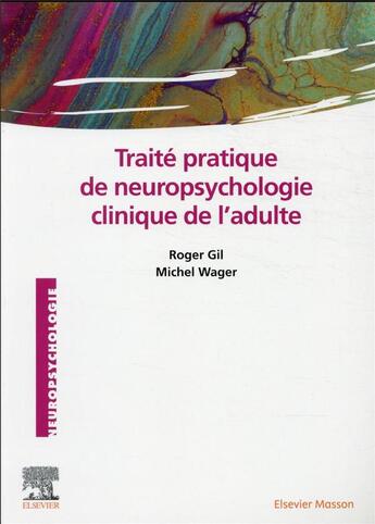 Couverture du livre « Traité pratique de neuropsychologie clinique de l'adulte » de Roger Gil et Michel Wager aux éditions Elsevier-masson