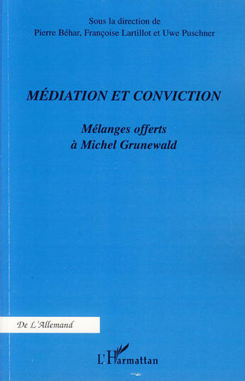 Couverture du livre « Médiation et conviction ; mélanges offerts à michel grunewald » de Françoise Lartillot et Uwe Puschner et Pierre Behar aux éditions L'harmattan