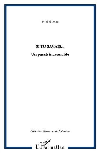 Couverture du livre « Si tu savais... ; un passé inavouable » de Michel Isaac aux éditions L'harmattan