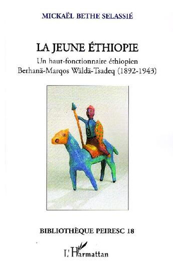 Couverture du livre « La jeune Ethiopie ; un haut-fonctionnaire éthiopien Berhanä-marqos Wälda-Tsadeq (1892-1943) » de Mickael Bethe Selassie aux éditions L'harmattan