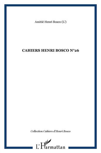 Couverture du livre « Cahiers Henri Bosco t.26 » de Amitie Henri Bosco aux éditions L'harmattan