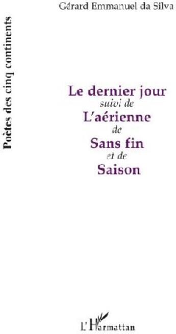 Couverture du livre « Le dernier jour ; l'aérienne de sans fin et de saison » de Gerard Emmanuel Da Silva aux éditions L'harmattan