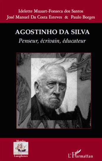 Couverture du livre « Agostinho da Silva ; penseur, écrivain, éducateur » de  aux éditions L'harmattan
