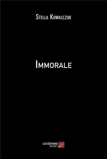 Couverture du livre « Immorale » de Stella Kowalczuk aux éditions Editions Du Net