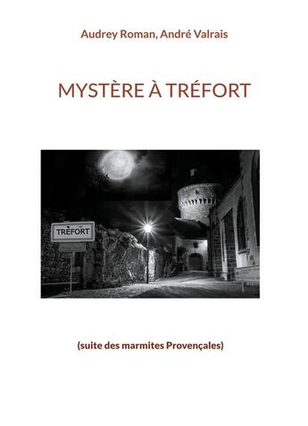 Couverture du livre « Mystère à Tréfort (suite des marmites provençales) » de Audrey Roman et Andri Valrais aux éditions Books On Demand