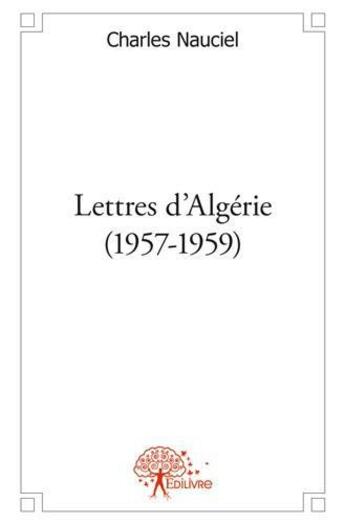 Couverture du livre « Lettres d'algerie (1957 1959) » de Charles Nauciel aux éditions Edilivre