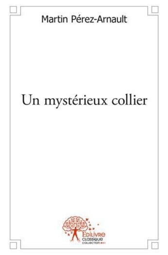 Couverture du livre « Un mysterieux collier » de Perez-Arnault Martin aux éditions Edilivre