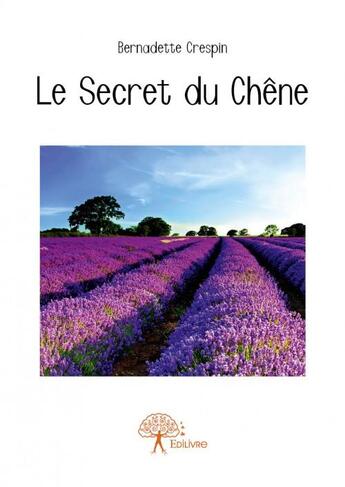 Couverture du livre « Le secret du chêne » de Bernadette Crespin aux éditions Edilivre