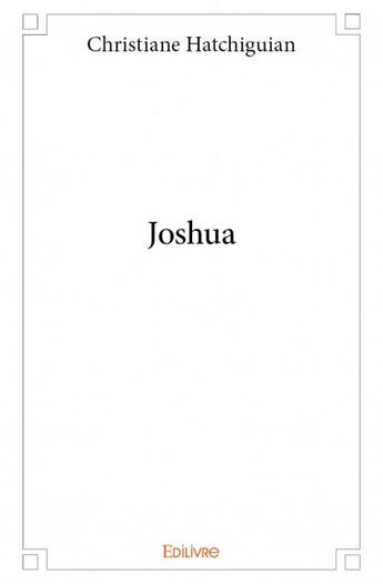 Couverture du livre « Joshua » de Christiane Hatchigui aux éditions Edilivre