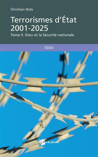 Couverture du livre « Terrorismes d'Etat 2001-2025 t.2 ; Dieu et la sécurité nationale » de Christian Nots aux éditions Publibook