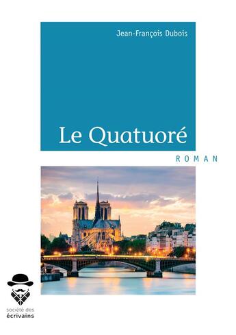 Couverture du livre « Le quatuoré » de Jean-Francois Dubois aux éditions Societe Des Ecrivains