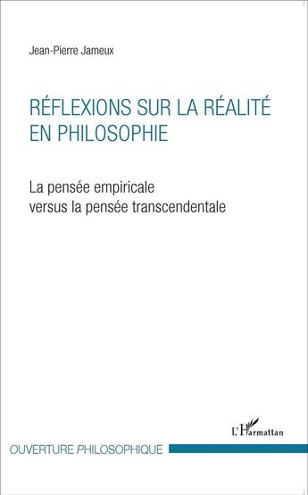 Couverture du livre « Réflexions sur la réalité en philosophie ; la pensée empiricale versus la pensée transcendentale » de Jean-Pierre Jameux aux éditions L'harmattan