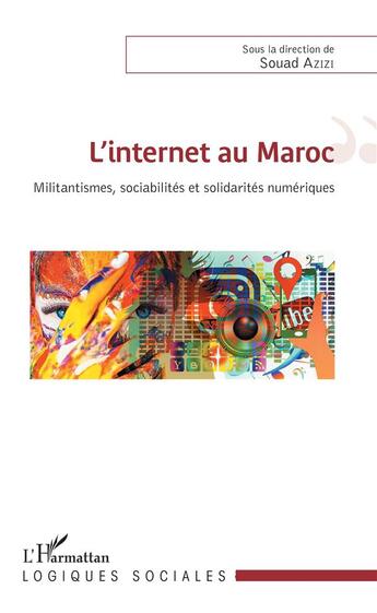 Couverture du livre « L'internet au Maroc ; militantismes, sociabilités et solidarités numériques » de Souad Azizi aux éditions L'harmattan