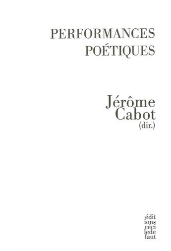 Couverture du livre « Performances poétiques » de Jerome Cabot aux éditions Cecile Defaut