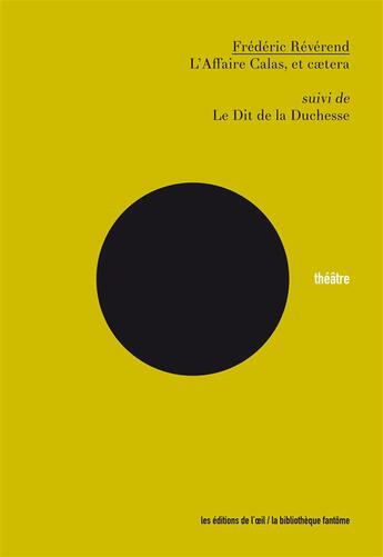 Couverture du livre « L'affaire Calas, et cætera ; le dit de la duchesse » de Frederic Reverend aux éditions Editions De L'oeil