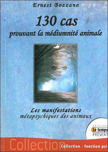 Couverture du livre « 130 cas prouvant la mediumnite animale » de Ernest Bozzano aux éditions Temps Present